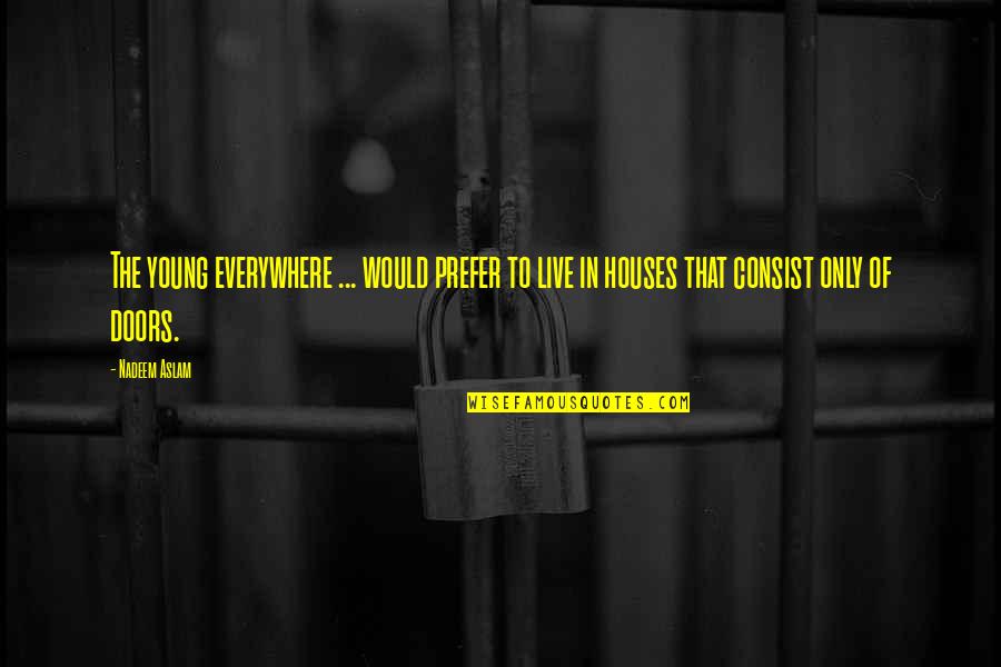 Escrementi Topo Quotes By Nadeem Aslam: The young everywhere ... would prefer to live