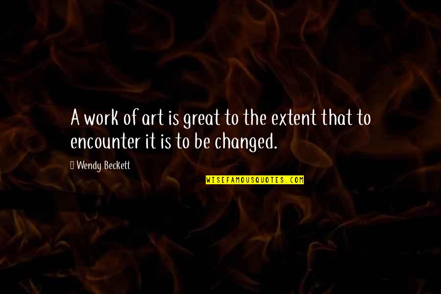 Escrementi Topo Quotes By Wendy Beckett: A work of art is great to the