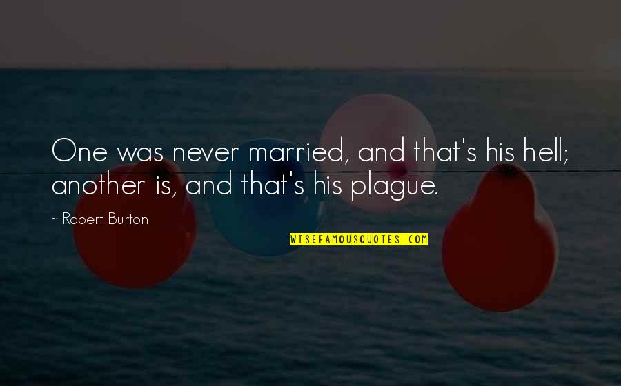 Escrever Uma Quotes By Robert Burton: One was never married, and that's his hell;