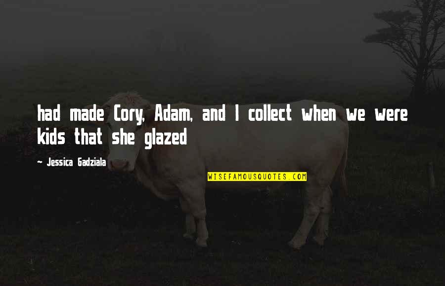 Escrevi Novo Quotes By Jessica Gadziala: had made Cory, Adam, and I collect when Escrevi Novo Quotes By Jessica Gadziala: had made Cory, Adam, and I collect when