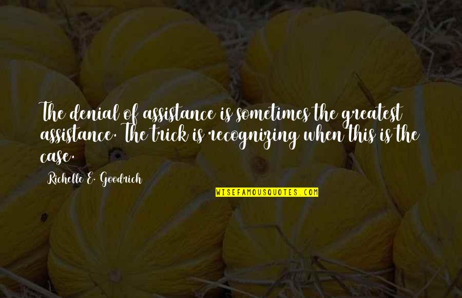 Escrevinanhina Quotes By Richelle E. Goodrich: The denial of assistance is sometimes the greatest