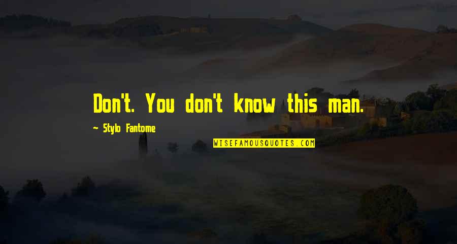 Escribamos En Quotes By Stylo Fantome: Don't. You don't know this man. Escribamos En Quotes By Stylo Fantome: Don't. You don't know this man.