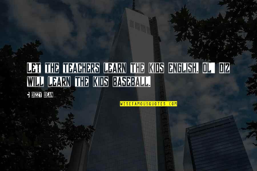 Escribamos Una Quotes By Dizzy Dean: Let the teachers learn the kids English. Ol'