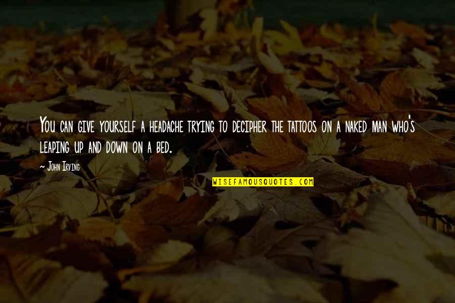 Escribamos Una Quotes By John Irving: You can give yourself a headache trying to Escribamos Una Quotes By John Irving: You can give yourself a headache trying to