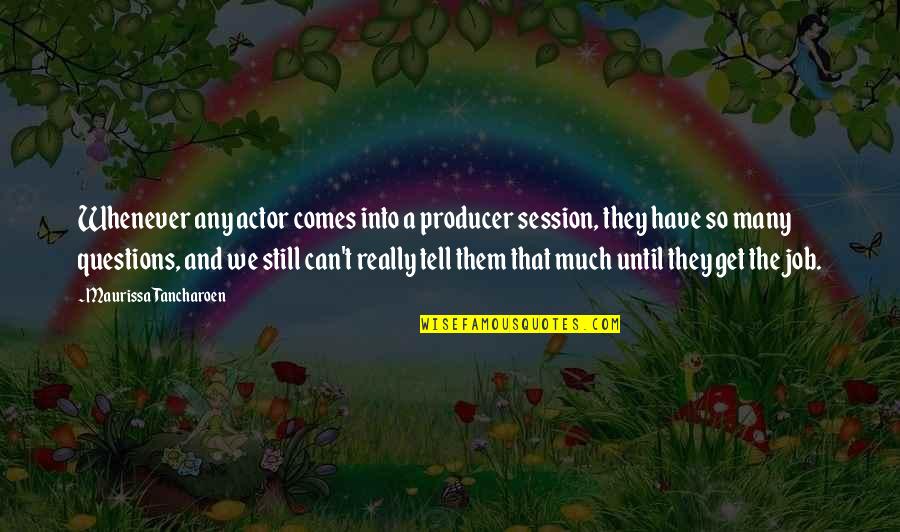 Escribamos Una Quotes By Maurissa Tancharoen: Whenever any actor comes into a producer session, Escribamos Una Quotes By Maurissa Tancharoen: Whenever any actor comes into a producer session,