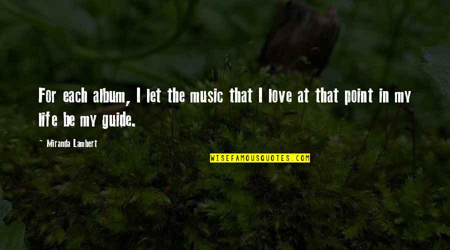 Escribamos Una Quotes By Miranda Lambert: For each album, I let the music that