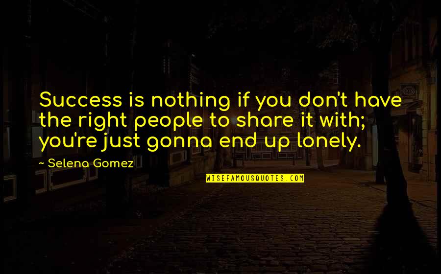 Escribano San Juan Quotes By Selena Gomez: Success is nothing if you don't have the