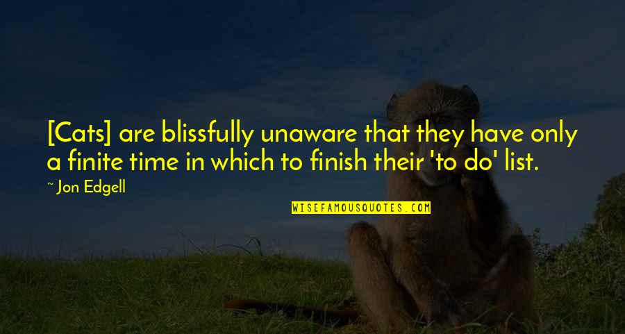 Escribas De Egipto Quotes By Jon Edgell: [Cats] are blissfully unaware that they have only