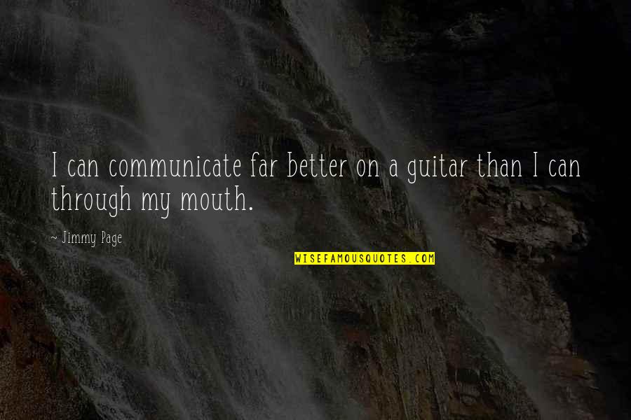 Escribas Definicion Quotes By Jimmy Page: I can communicate far better on a guitar