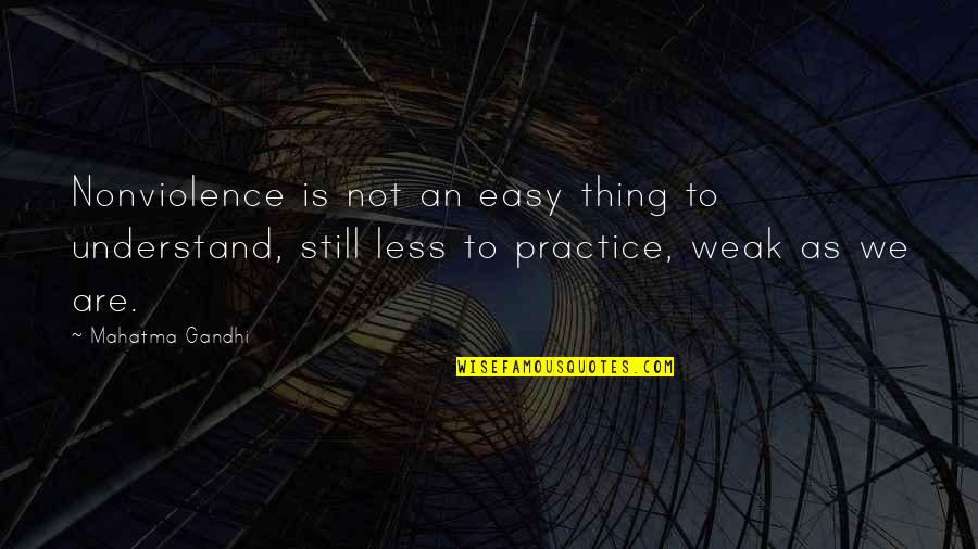 Escribas Definicion Quotes By Mahatma Gandhi: Nonviolence is not an easy thing to understand,