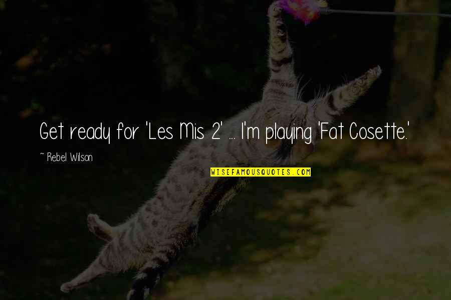Escribas In English Quotes By Rebel Wilson: Get ready for 'Les Mis 2' ... I'm Escribas In English Quotes By Rebel Wilson: Get ready for 'Les Mis 2' ... I'm