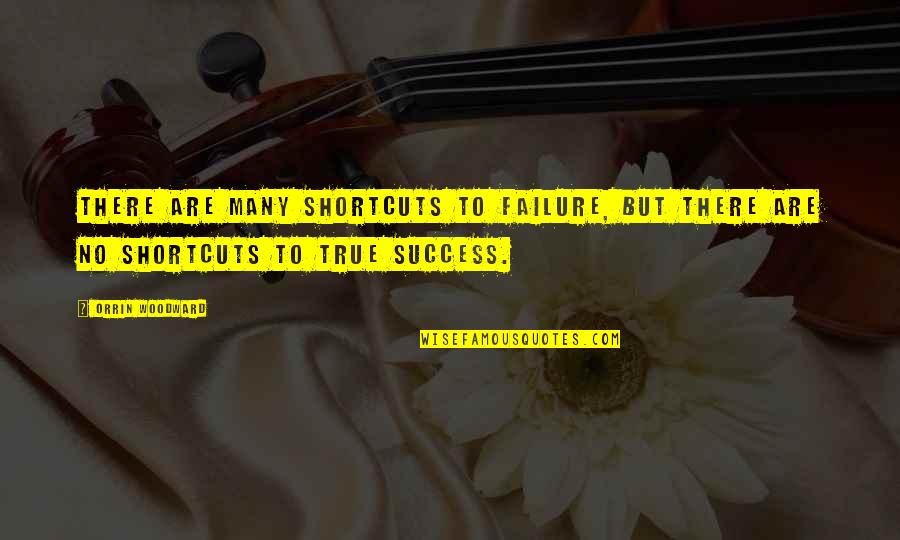 Escribe Software Quotes By Orrin Woodward: There are many shortcuts to failure, but there