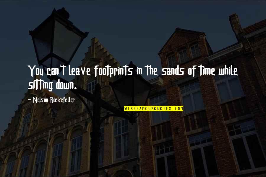 Escribes In English Quotes By Nelson Rockefeller: You can't leave footprints in the sands of