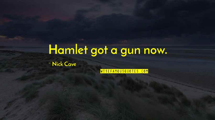 Escribes In English Quotes By Nick Cave: Hamlet got a gun now.