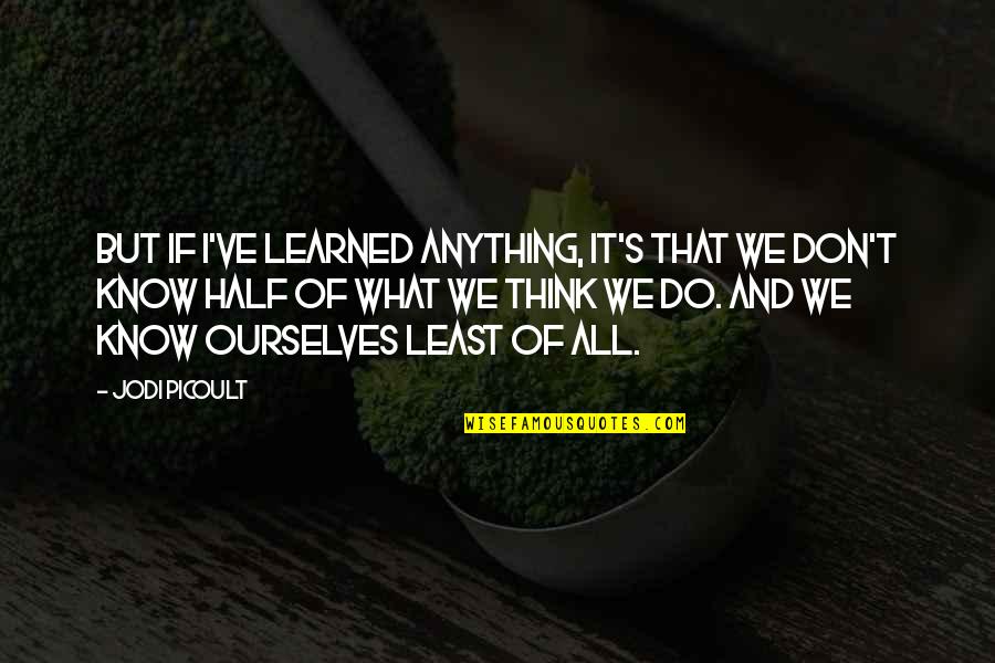 Escribiendo En Quotes By Jodi Picoult: But if I've learned anything, it's that we Escribiendo En Quotes By Jodi Picoult: But if I've learned anything, it's that we