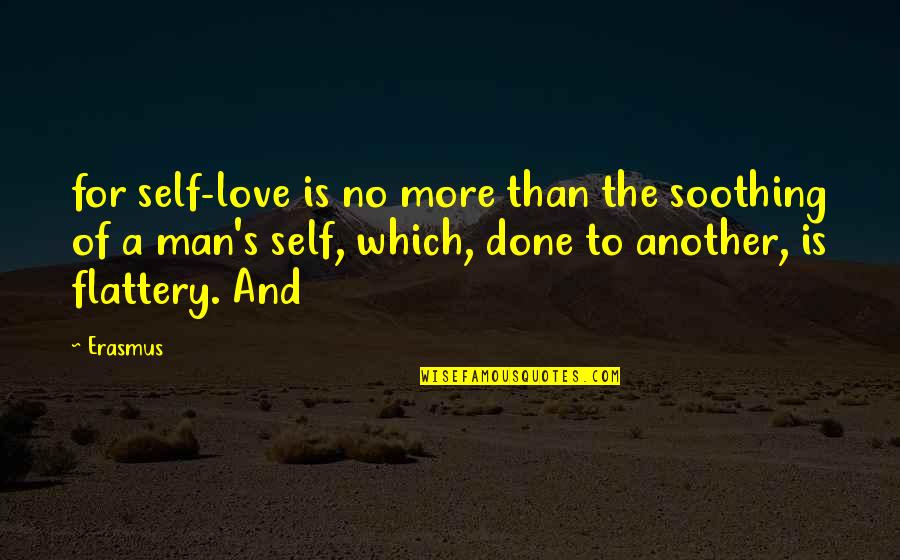 Escribio Quotes By Erasmus: for self-love is no more than the soothing