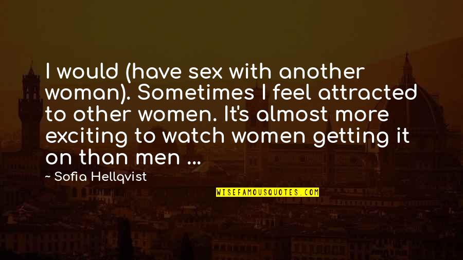 Escribio Quotes By Sofia Hellqvist: I would (have sex with another woman). Sometimes