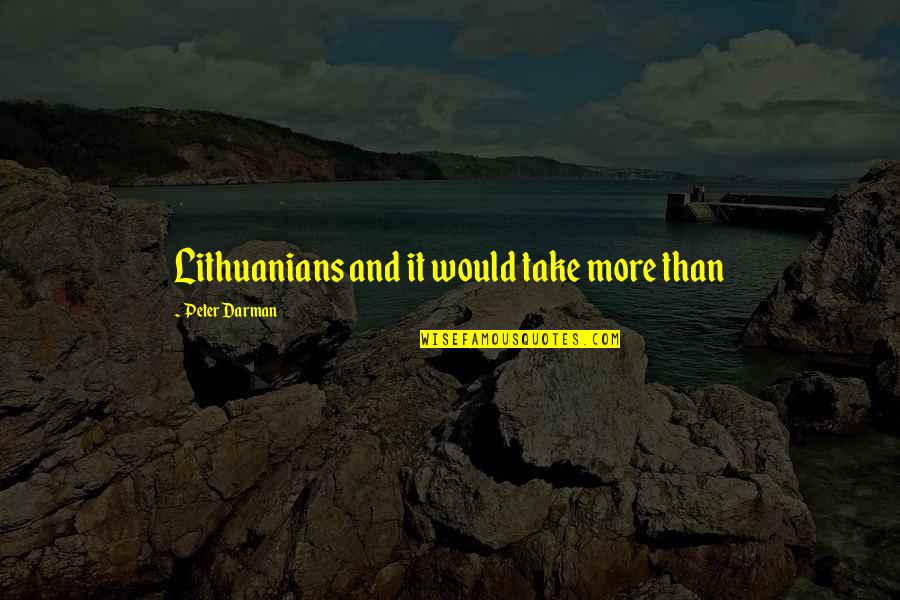 Escribir Quotes By Peter Darman: Lithuanians and it would take more than