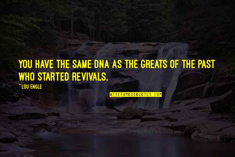 Escribirlo Uds Quotes By Lou Engle: You have the same DNA as the greats