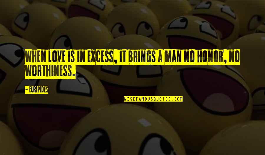 Escribirse Reflexive Conjugation Quotes By Euripides: When love is in excess, it brings a