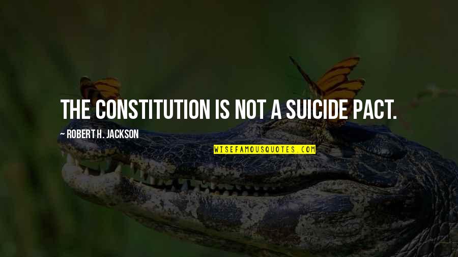 Escribirte La Quotes By Robert H. Jackson: The Constitution is not a suicide pact.