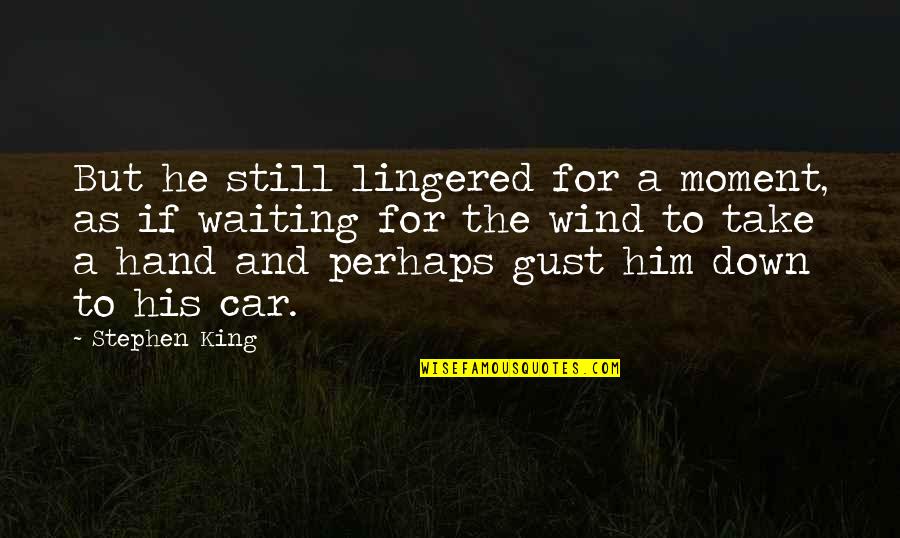 Escribirte Usted Quotes By Stephen King: But he still lingered for a moment, as Escribirte Usted Quotes By Stephen King: But he still lingered for a moment, as