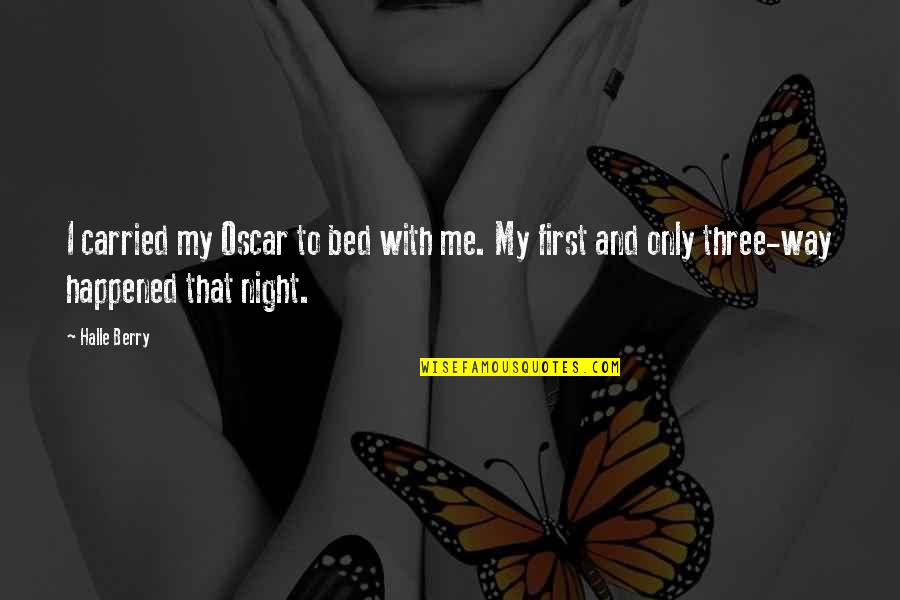 Escribo Y Quotes By Halle Berry: I carried my Oscar to bed with me.