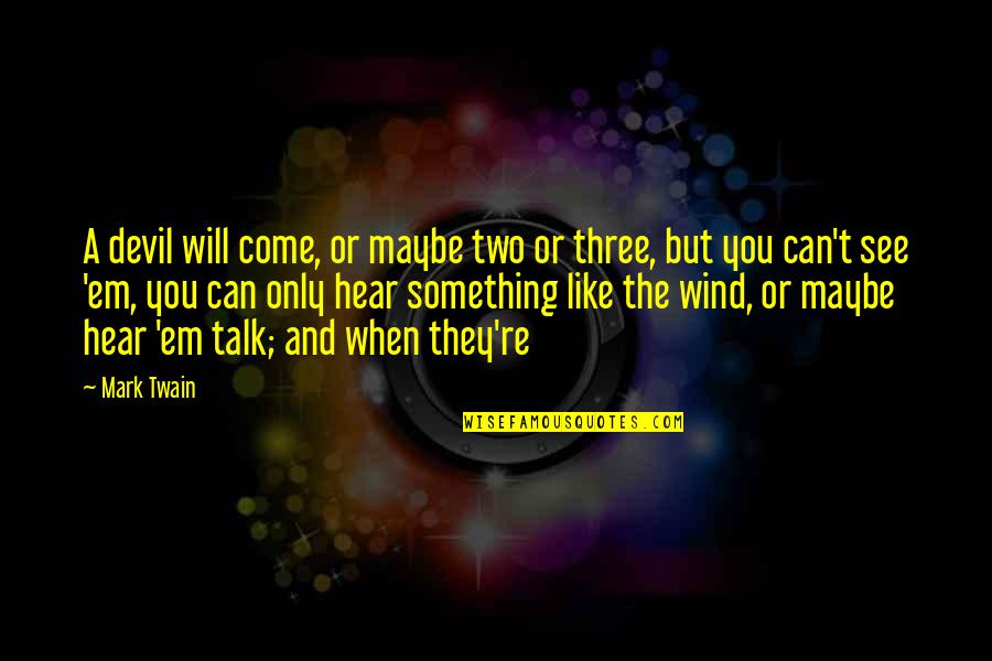 Escritoire Quotes By Mark Twain: A devil will come, or maybe two or Escritoire Quotes By Mark Twain: A devil will come, or maybe two or