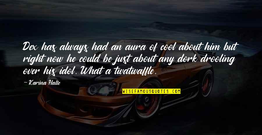 Escritoire Surface Quotes By Karina Halle: Dex has always had an aura of cool Escritoire Surface Quotes By Karina Halle: Dex has always had an aura of cool