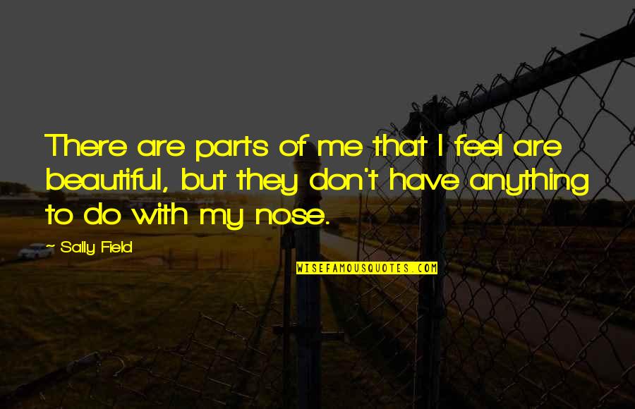 Escritoire Surface Quotes By Sally Field: There are parts of me that I feel Escritoire Surface Quotes By Sally Field: There are parts of me that I feel