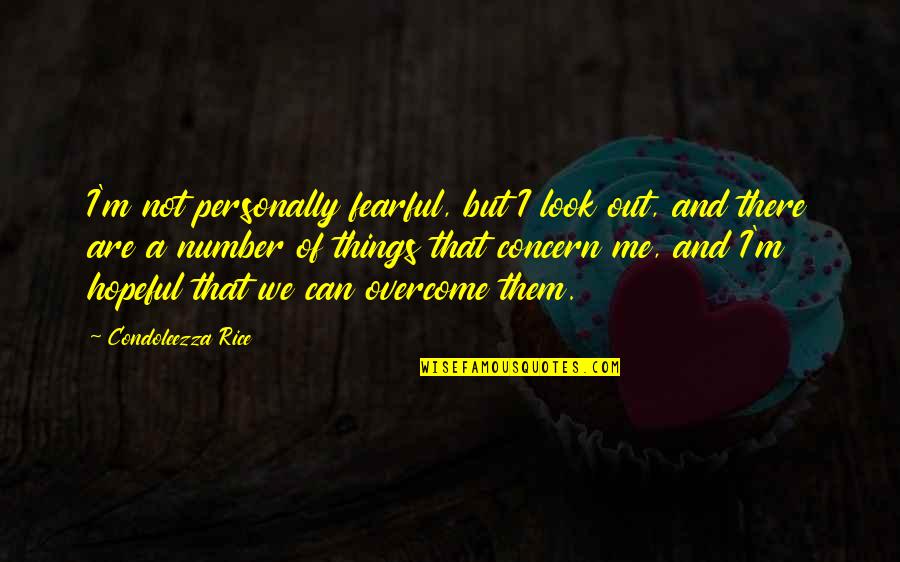Escritora De Harry Quotes By Condoleezza Rice: I'm not personally fearful, but I look out, Escritora De Harry Quotes By Condoleezza Rice: I'm not personally fearful, but I look out,
