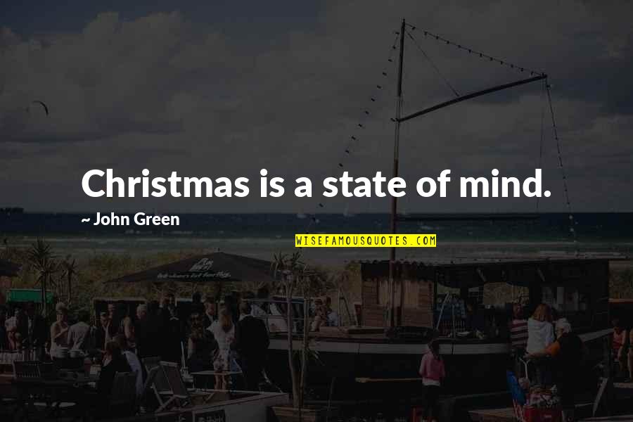 Escritora Lidia Quotes By John Green: Christmas is a state of mind. Escritora Lidia Quotes By John Green: Christmas is a state of mind.