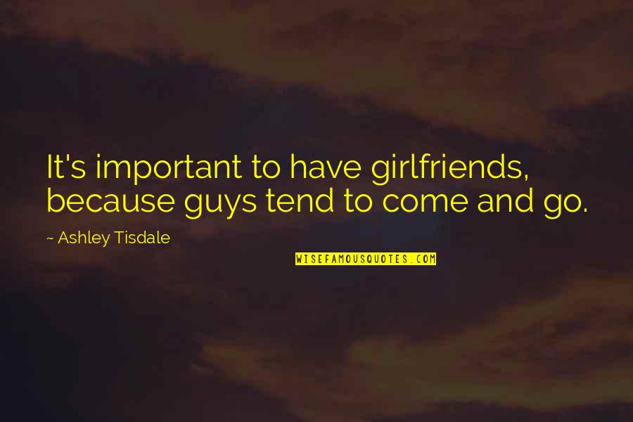 Escritorio Para Quotes By Ashley Tisdale: It's important to have girlfriends, because guys tend
