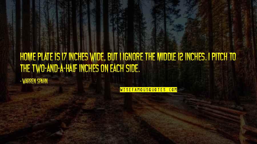 Escritorio Para Quotes By Warren Spahn: Home plate is 17 inches wide, but I Escritorio Para Quotes By Warren Spahn: Home plate is 17 inches wide, but I