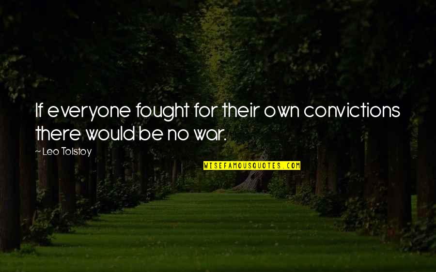 Escrituras En Quotes By Leo Tolstoy: If everyone fought for their own convictions there