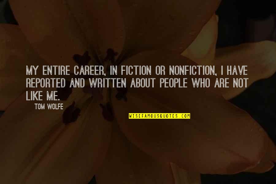 Escrivaninhas Quotes By Tom Wolfe: My entire career, in fiction or nonfiction, I Escrivaninhas Quotes By Tom Wolfe: My entire career, in fiction or nonfiction, I