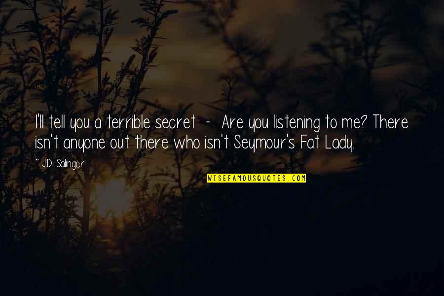Escroaca Quotes By J.D. Salinger: I'll tell you a terrible secret - Are Escroaca Quotes By J.D. Salinger: I'll tell you a terrible secret - Are