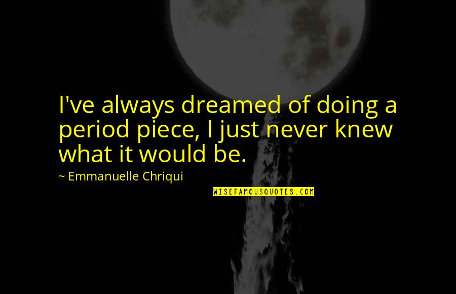 Escrow Account Quotes By Emmanuelle Chriqui: I've always dreamed of doing a period piece,