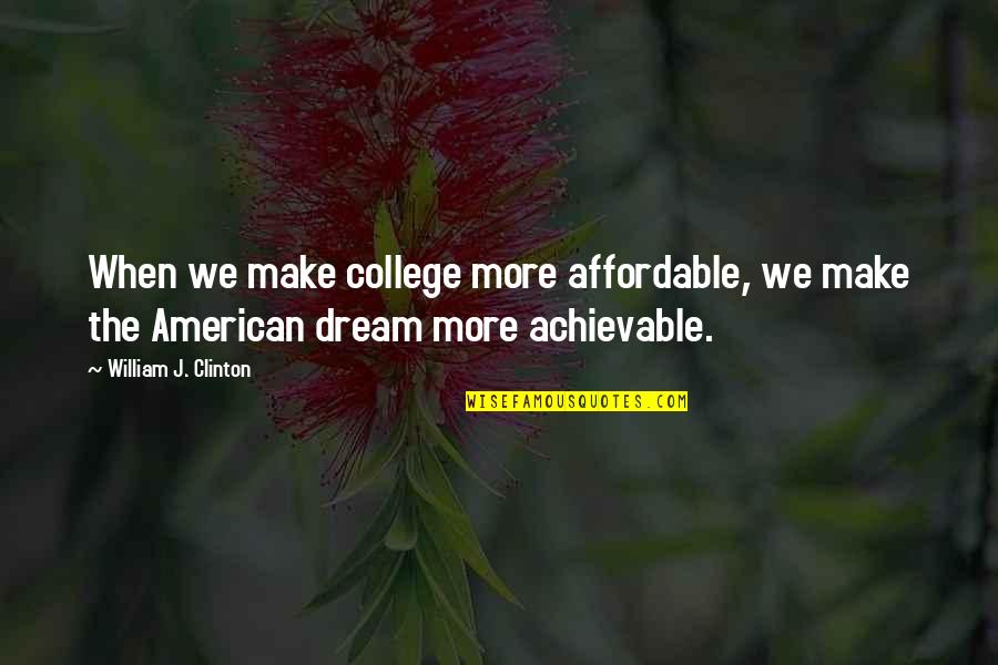 Escrow Account Quotes By William J. Clinton: When we make college more affordable, we make