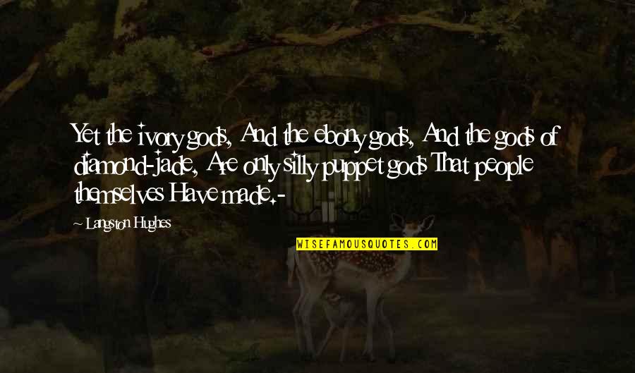 Escrupulosidad Definicion Quotes By Langston Hughes: Yet the ivory gods, And the ebony gods,