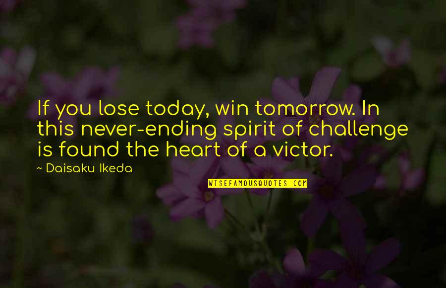 Escspe Quotes By Daisaku Ikeda: If you lose today, win tomorrow. In this Escspe Quotes By Daisaku Ikeda: If you lose today, win tomorrow. In this