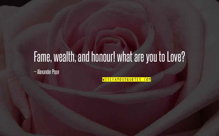 Esctasy Quotes By Alexander Pope: Fame, wealth, and honour! what are you to