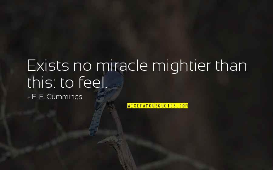 Escuchado Translate Quotes By E. E. Cummings: Exists no miracle mightier than this: to feel.