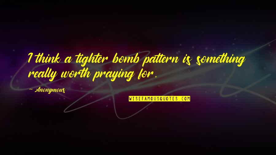 Escuchamos Atentos Quotes By Anonymous: I think a tighter bomb pattern is something