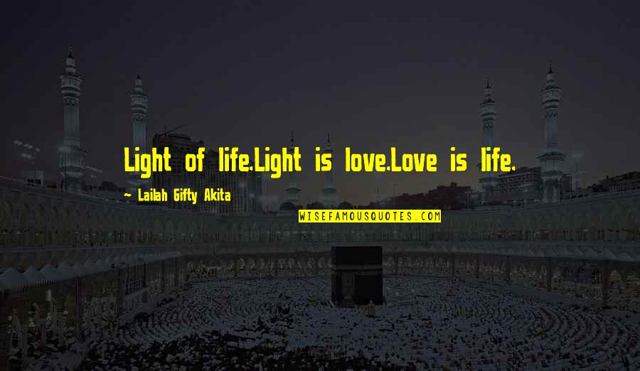 Escuchando In English Quotes By Lailah Gifty Akita: Light of life.Light is love.Love is life.