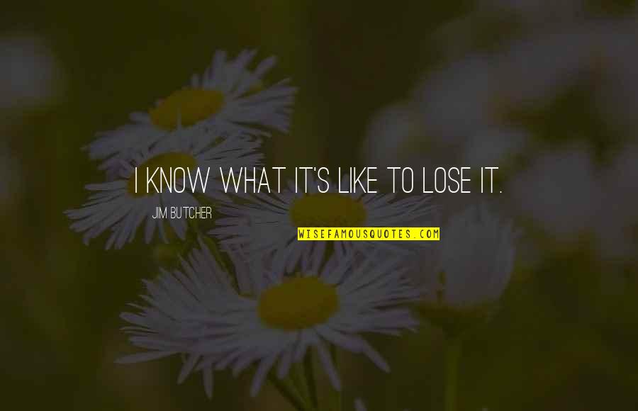 Escuchar La Quotes By Jim Butcher: I know what it's like to lose it.