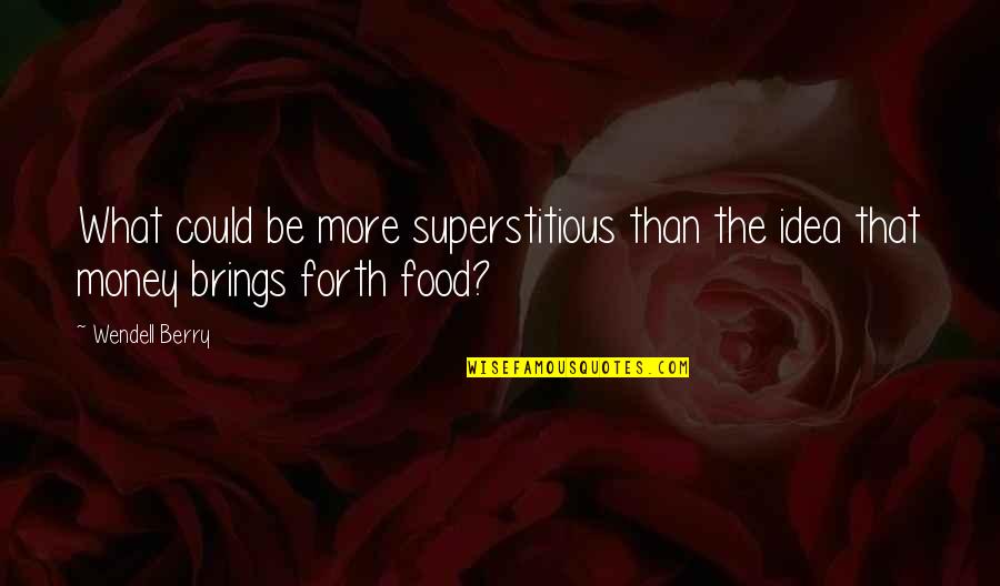 Escuchar Los Socios Quotes By Wendell Berry: What could be more superstitious than the idea