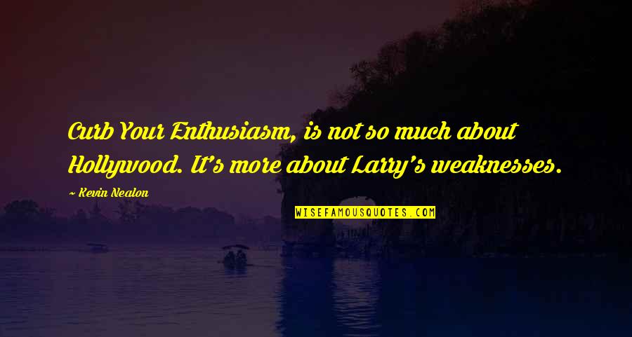Escuchar Nirvana My Girl Quotes By Kevin Nealon: Curb Your Enthusiasm, is not so much about Escuchar Nirvana My Girl Quotes By Kevin Nealon: Curb Your Enthusiasm, is not so much about