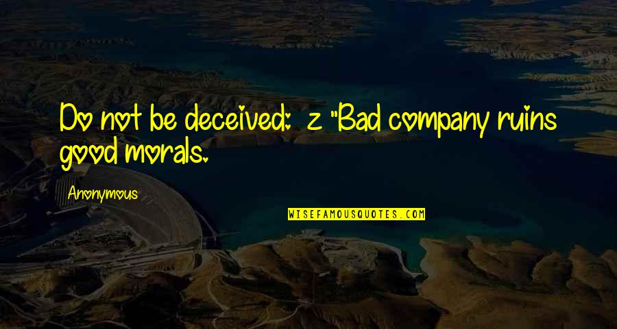 Escucharan Quotes By Anonymous: Do not be deceived: z "Bad company ruins