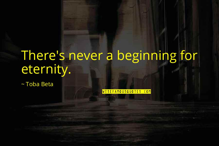 Escuchas Crecer Quotes By Toba Beta: There's never a beginning for eternity.